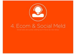 4. Ecom & Social MeldSocial sites are quickly adding ecommerce (& visa-versa).
 