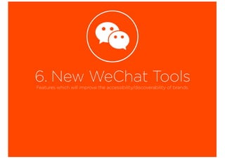 6. New WeChat ToolsFeatures which will improve the accessibility/discoverability of brands.
 