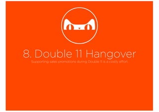 8. Double 11 HangoverSupporting sales promotions during Double 11 is a costly effort.
 