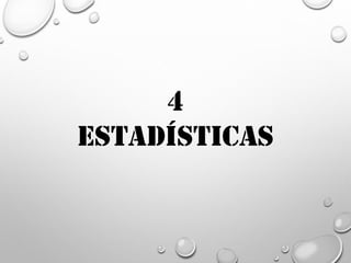 4
ESTADÍSTICAS
 