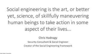 Social engineering is the art, or better
yet, science, of skillfully maneuvering
human beings to take action in some
aspec...
