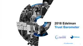#TrustBarometer
1
2018 Edelman
Trust Barometer
 