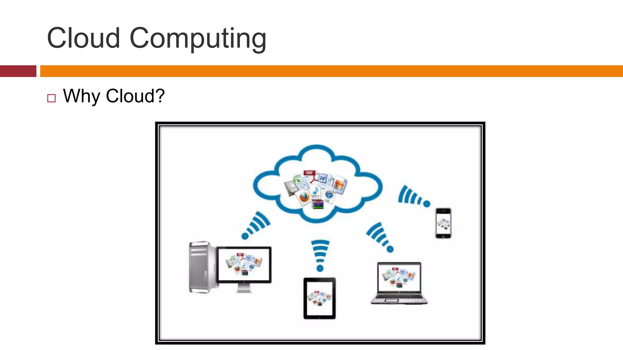 Cloud Computing
 Why Cloud?
 