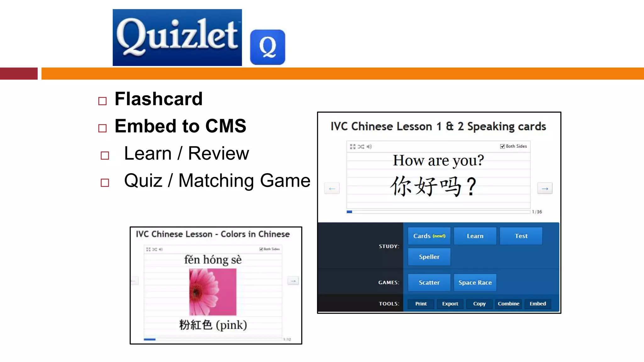  Flashcard
 Embed to CMS
 Learn / Review
 Quiz / Matching Game
 