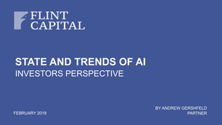 FEBRUARY 2018
BY ANDREW GERSHFELD
PARTNER
STATE AND TRENDS OF AI
INVESTORS PERSPECTIVE
 