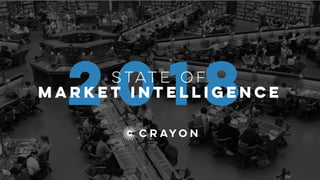 2018State of
market intelligence
 
