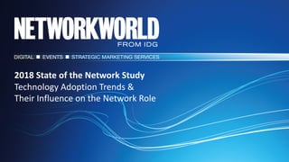 2018	State	of	the	Network	Study
Technology	Adoption	Trends	&	
Their	Influence	on	the	Network	Role
 