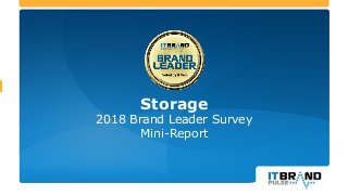 Storage
2018 Brand Leader Survey
Mini-Report
 