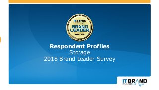 Respondent Profiles
Storage
2018 Brand Leader Survey
 