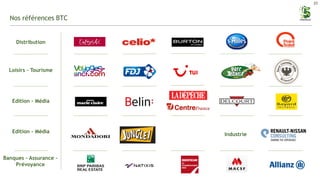 20
Nos références BTC
Distribution
Loisirs - Tourisme
Edition - Média
Banques – Assurance –
Prévoyance
Edition – Média
Industrie
 