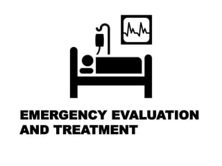 EMERGENCY EVALUATION
AND TREATMENT
 