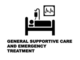GENERAL SUPPORTIVE CARE
AND EMERGENCY
TREATMENT
 