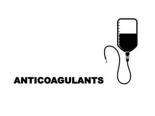ANTICOAGULANTS
 