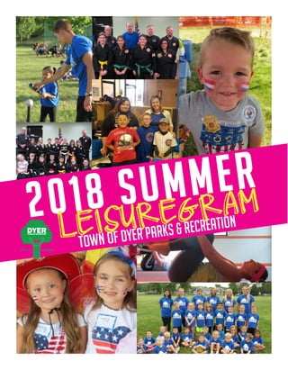 2018 summer
Town of Dyer Parks & Recreation
LEISUREGRAM
DYERPARKS & RECREATION
 