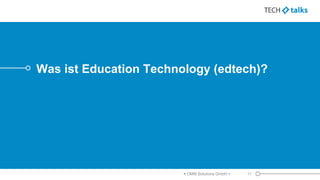 Was ist Education Technology (edtech)?
< OMM Solutions GmbH > 11
 