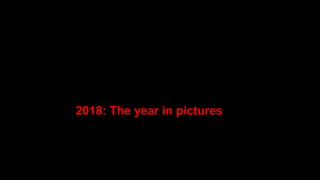 2018: The year in pictures
 
