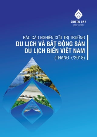 Báo cáo nghiên cứu trị trường
Du lịch và Bất động sản
du lịch biển Việt Nam
(Tháng 7/2018)
 
