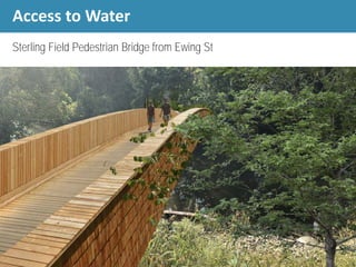 Access to Water
Sterling Field Pedestrian Bridge from Ewing St
 