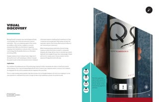 AGENCY
Moving forward, computer vision technologies will play
a much greater role in how we access and consume
information. This is an underlying aspect of the camera
as a platform, which will be a catalyst to consumer
empowerment. When you think about it regarding
mapping virtual assistants to computer vision, it becomes
a technology that will greatly enhance our information
processing ability.
Google’s release of Lens is going to play a large role in
driving this trend. It will instantly give millions of people
the power to pull out their phones and receive contextual
VISUAL
DISCOVERY
information based on anything they’re pointing it at. View
a restaurant and up pops their Yelp reviews, pricing, and
reservation options. Don’t know what food you’re about to
eat? Just point your camera at it.
While browsing physical retail stores, this technology
is going to reduce the friction involved in comparison
shopping. No longer will you have to manually input search
keywords and navigate through slow loading pages. Simply
pull out your camera, point it at your product, and the
advanced AI algorithms will do the rest.
Implications
For marketers, the widespread use of this technology is going to further necessitate the need to control your brand’s
online presence. Your copy and related keywords will have to match to your physical product or service, and it needs to
be integrated into the various assistants that are mapped to the input data.
This is a major building block towards a day when proxies, such as Googles Assistant, do most of our bidding for us. It’s
very important to understand that it will no longer be about only marketing to people, but proxies as well.
The Vivino app allows
users to take a photo of
any wine label to access
pricing, ratings, reviews,
food pairing suggestions
and more.
33
GenZ
GenX
Mill
Boom
+
+
+
 