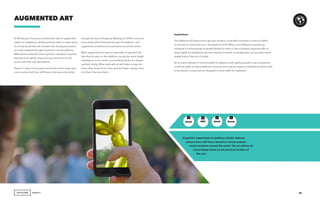 AGENCY
At F8 this year, Facebook unveiled the idea of augmented
reality art installations. Artists would be able to create works
of art that would then be overlaid onto the physical world,
and only viewable through Facebook’s camera platform.
While that functionality hasn’t yet been released, Snapchat
seemed to be taking notes and soon beat them to the
punch with their own Art platform.
Placed in major tourist spots around the world, Snap used
iconic works of art from Jeff Koons, that were only visible
AUGMENTED ART
Implications
The Pokemon GO phenomena last year showed us that AR could have a profound effect
on how we as consumers act in the physical world. When a rare Pokemon popped up,
hundreds if not thousands of people flocked to catch it. Once released, physical traffic to
these digital art installations almost instantly increased, as people were curious about what
existed behind the veil of reality.
As an event marketer or brand builder for physical retail, getting people to go somewhere
is half the battle. As these platforms become more mature, these art installations will be able
to be placed in areas that are designed to drive traffic for marketers.
45
through the lens of Snapchat. Moving into 2018, more and
more artists will be featured through this platform, and
augmented art will become prevalent around the world.
While augmented art may not seem like a huge deal, the
idea that all users on this platform can see the same digital
installations, is one of the core building blocks of a shared
synthetic reality. What starts with art will make its way into
many other facets of our lives, and we’ll take a deeper dive
into that in the next trend.
Snapchat’s augmented art platform initially features
artwork from Jeff Koons placed at various popular
tourist locations around the world. The art reflects its
surroundings based on the physical location of
the user.
GenZ GenXMill Boom
+ + – –
 