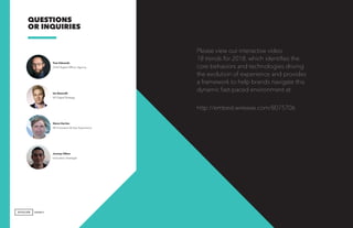 epsilon.com ©2017 Epsilon Data Management, LLC. Private & Confidential 65
QUESTIONS
OR INQUIRIES
AGENCY
Steve Harries
VP, Innovation & User Experience
Ian Beacraft
VP, Digital Strategy
Tom Edwards
Chief Digital Officer, Agency
Jeremy Olken
Innovation Strategist
Please view our interactive video
18 trends for 2018, which identifies the
core behaviors and technologies driving
the evolution of experience and provides
a framework to help brands navigate this
dynamic fast-paced environment at:
http://embed.wirewax.com/8075706
 