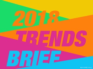 2018
TRENDS
BRIEF
 