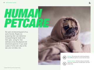 Copyright © 2017 sparks & honey. All rights reserved.
32
HUMAN
PETCAREOur pets are becoming part of us,
quite literally. P...