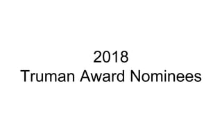 2018
Truman Award Nominees
 