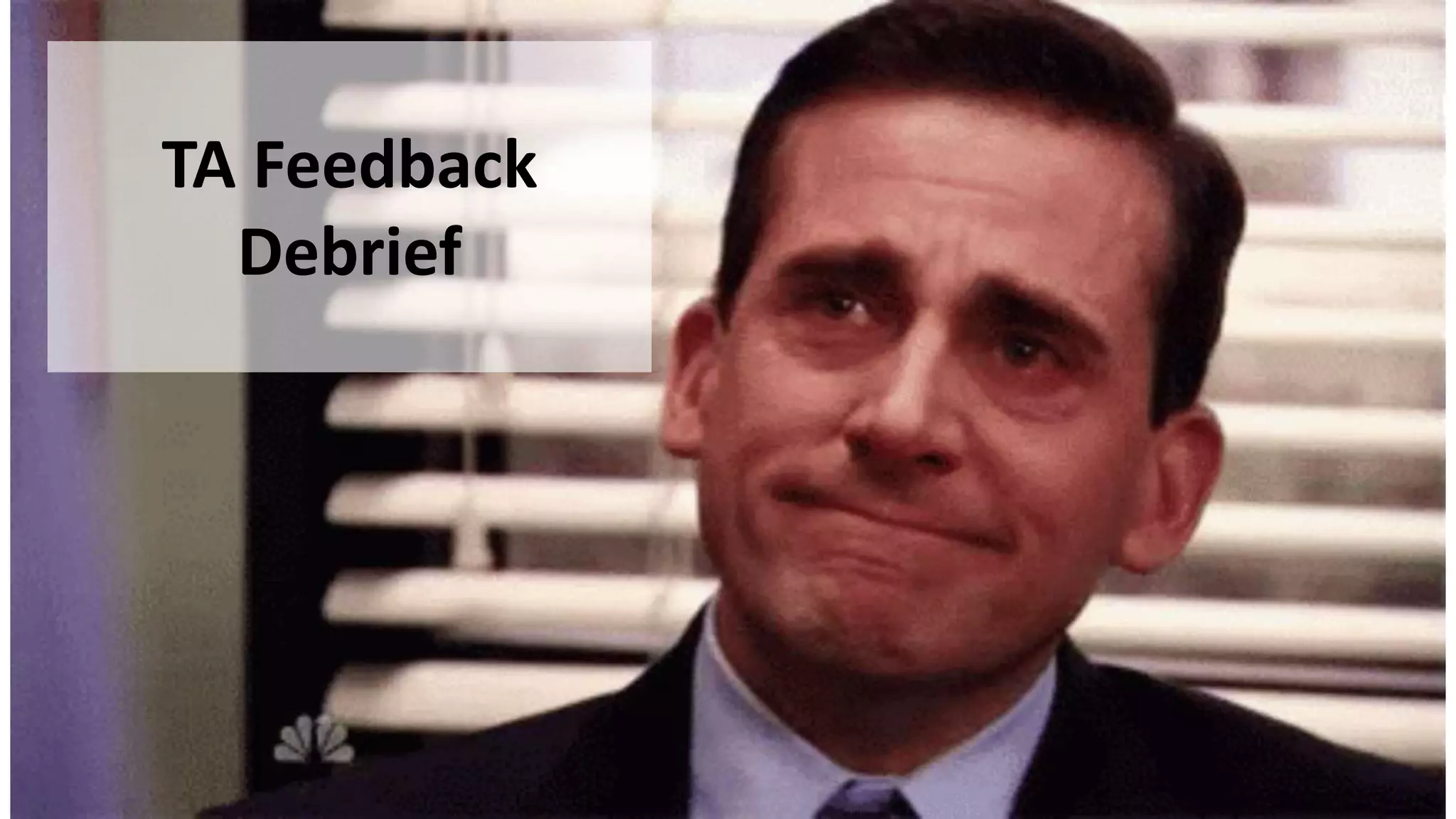 TA Feedback
Debrief
 