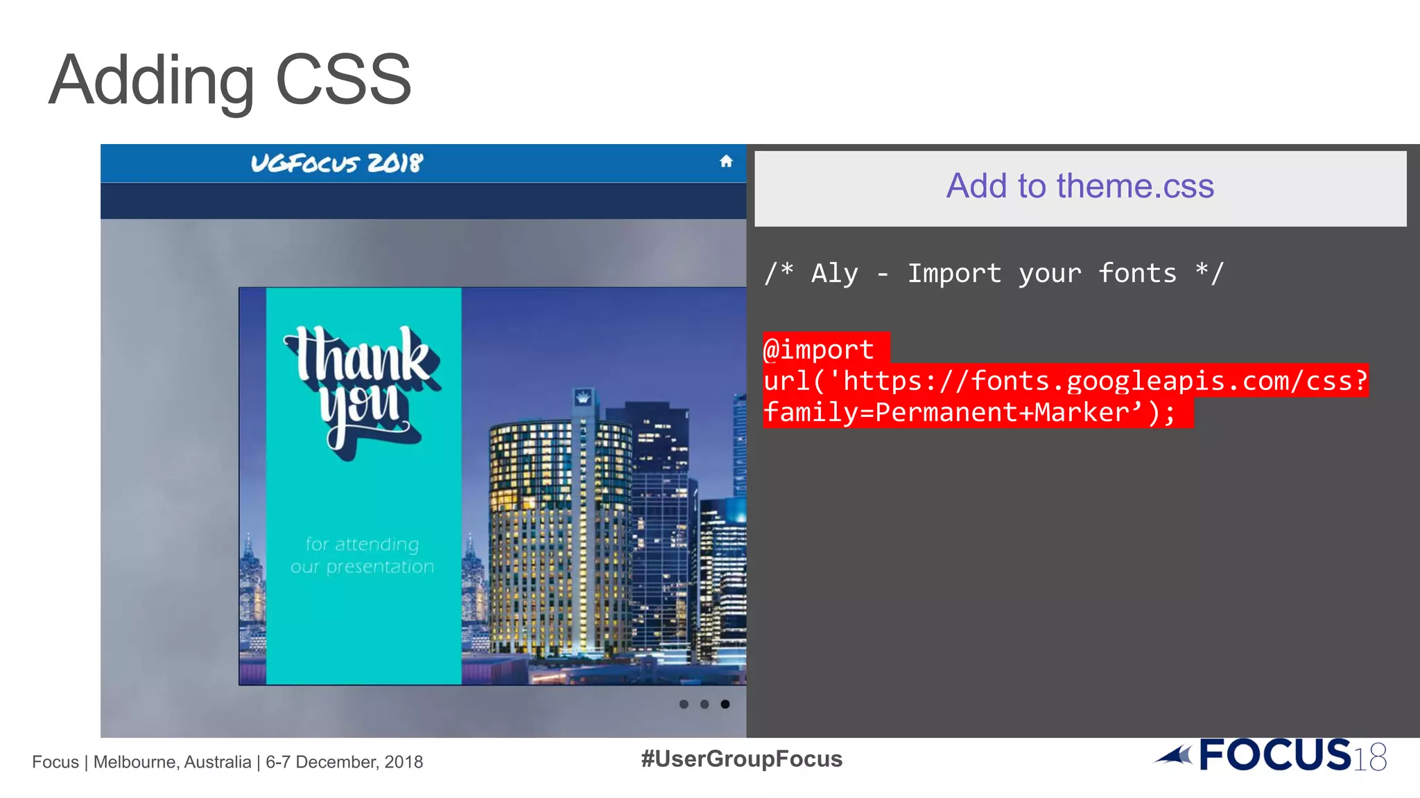 /* Aly - Import your fonts */
@import
url('https://fonts.googleapis.com/css?
family=Permanent+Marker’);
Add to theme.css
 
