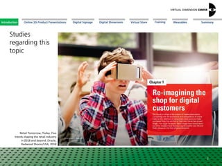 Online 3D Product Presentations SummaryIntroduction Digital Showroom MissionDigital Signage MissionVirtual Store WearablesTraining
Studies
regarding this
topic
2
Retail Tomorrow, Today. Five
trends shaping the retail industry
in 2018 and beyond. Oracle,
Redwood Shores/USA, 2018
Introduction
 