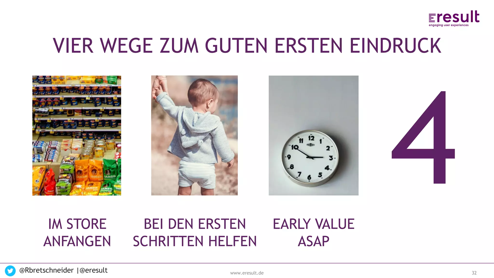 www.eresult.de
EMPFEHLUNGENNEGATIVE FINDINGS
@Rbretschneider |@eresult 32
VIER WEGE ZUM GUTEN ERSTEN EINDRUCK
IM STORE
ANFANGEN
EARLY VALUE
ASAP
BEI DEN ERSTEN
SCHRITTEN HELFEN
 