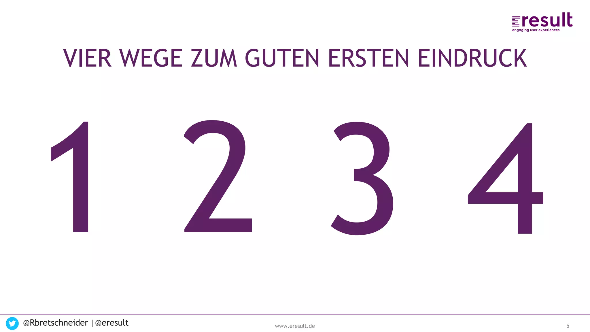 www.eresult.de
EMPFEHLUNGENNEGATIVE FINDINGS
@Rbretschneider |@eresult 5
VIER WEGE ZUM GUTEN ERSTEN EINDRUCK
 