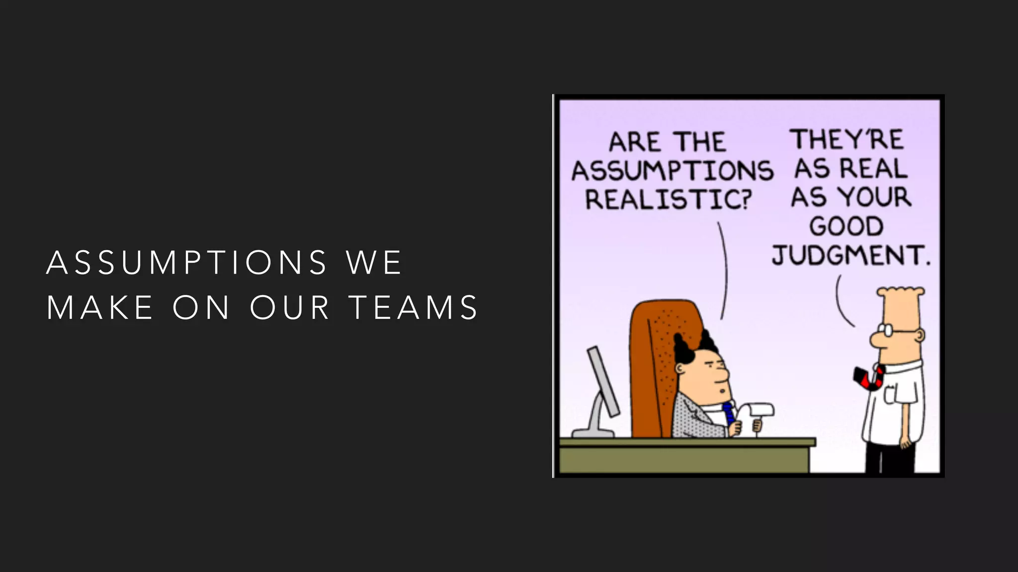 A S S U M P T I O N S W E
M A K E O N O U R T E A M S
 