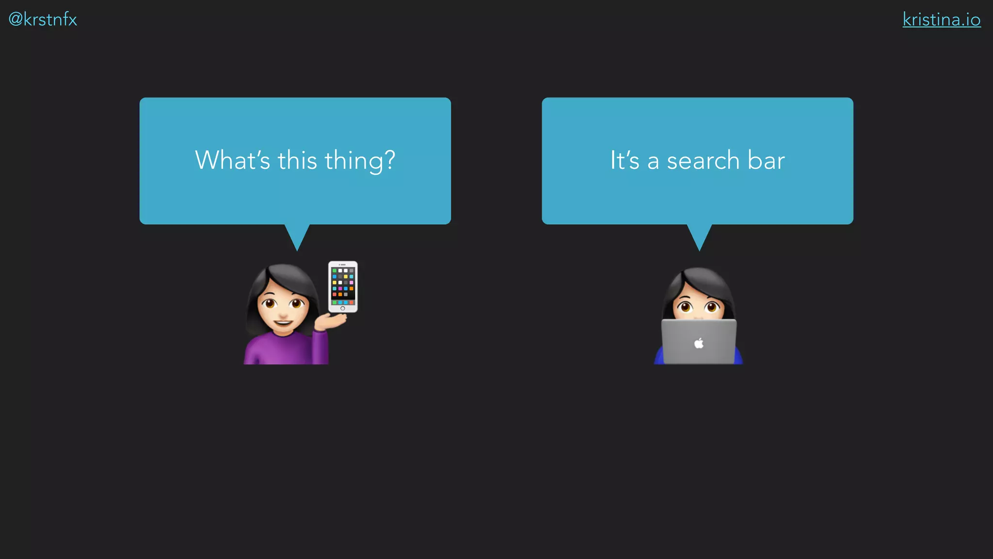 kristina.io@krstnfx
$#
What’s this thing? It’s a search bar
📱
 