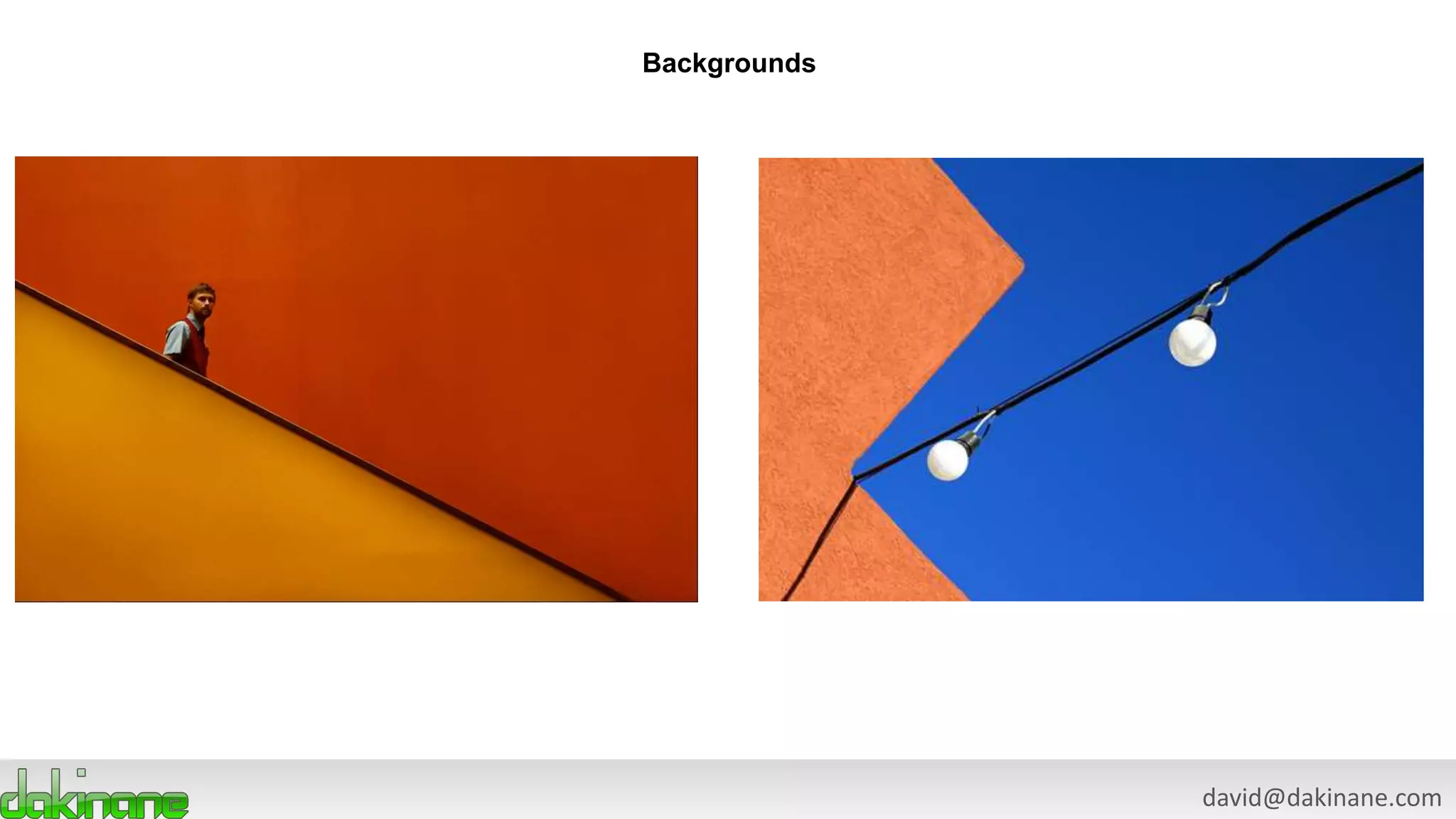 david@dakinane.com
Backgrounds
 