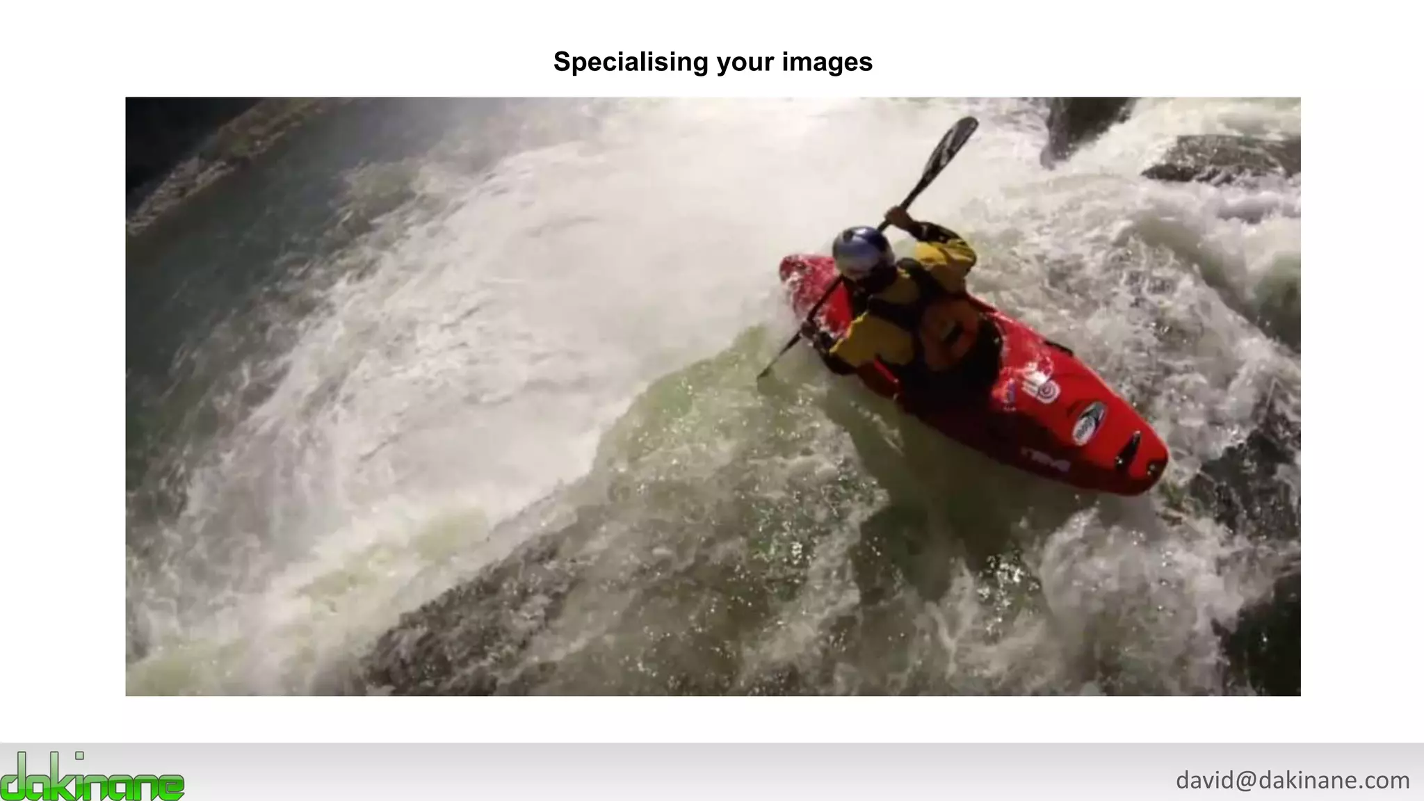 david@dakinane.com
Specialising your images
 