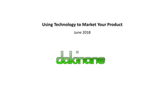 Using Technology to Market Your Product
June 2018
 