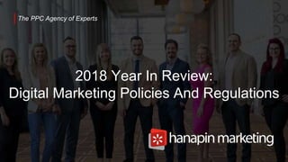 1
www.dublindesign.com
The PPC Agency of Experts
2018 Year In Review:
Digital Marketing Policies And Regulations
 