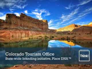 Colorado Tourism Office
State-wide branding initiative, Place DNA™
 
