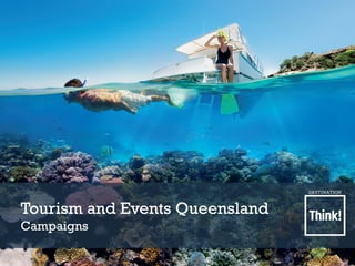 Tourism and Events Queensland
Campaigns
 