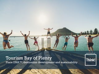 Tourism Bay of Plenty
Place DNA™, destination development and sustainability
 