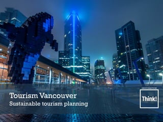 Tourism Vancouver
Sustainable tourism planning
 