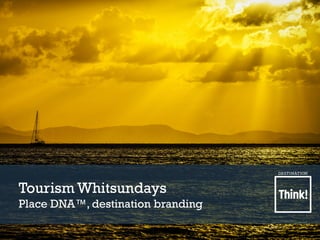 Tourism Whitsundays
Place DNA™, destination branding
 