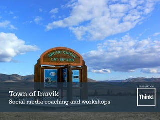 Town of Inuvik
Social media coaching and workshops
 