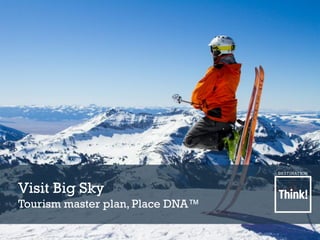 Visit Big Sky
Tourism master plan, Place DNA™
 
