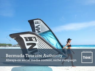 Bermuda Tourism Authority
Always-on social media content, niche campaign
 