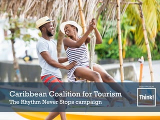 Caribbean Coalition for Tourism
The Rhythm Never Stops campaign
 