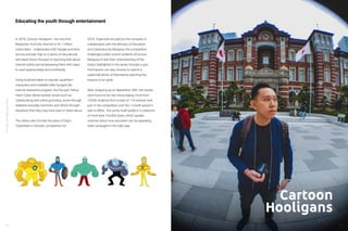 YouTube:TheMalaysianStory
50
In 2018, Cartoon Hooligans - the very first
Malaysian YouTube channel to hit 1 million
subscribers - collaborated with Google and telco
service provider Digi on a series of educational
animated shorts focused on teaching kids about
internet safety and empowering them with ways
to react appropriately and confidently.
Using localized takes on popular superhero
characters and modelled after Google’s Be
Internet Awesome program, the five-part Yellow
Heart Cyber Series tackled issues such as
cyberbullying and online grooming, some through
relatable everyday moments and others through
situations that they may have read or heard about.
The videos also formed the basis of Digi’s
‘CyberSafe in Schools’ competition for
2018. Organized annually by the company in
collaboration with the Ministry of Education
and Cybersecurity Malaysia, the competition
challenged public school students all across
Malaysia to test their understanding of the
topics highlighted in the series through a quiz.
Participants can also choose to submit a
captioned photo of themselves teaching the
lessons to an adult.
After wrapping up on September 30th, the results
were found to be very encouraging: more than
16,000 students from a total of 174 schools took
part in the competition over the 1-month period it
was in effect. The series itself pulled in a collective
of more than 316,000 views, which speaks
volumes about how education can be appealing
when packaged in the right way.
Educating the youth through entertainment
51
Cartoon
Hooligans
 