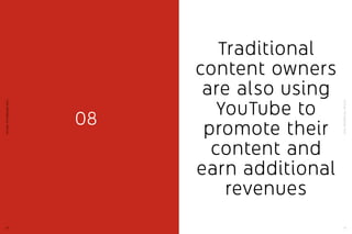 YouTube:TheMalaysianStory
59
YouTube:TheMalaysianStory
58
08
Traditional
content owners
are also using
YouTube to
promote their
content and
earn additional
revenues
 
